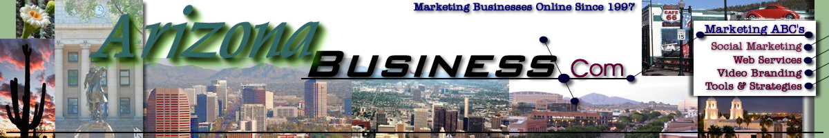 ArizonaBusiness.com, About Us, Our Website Design Services, Online Marketing Tools, Businss Social Media FYI, Arizona Business Networking Events and How to Contact Us for Your Online Marketing Presence